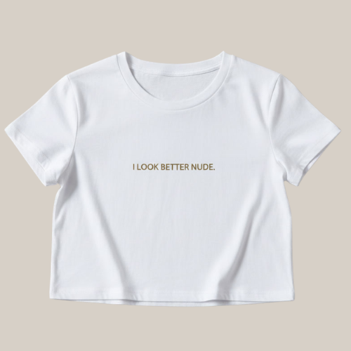 I LOOK BETTER NUDE tee | Crop Top Shirt