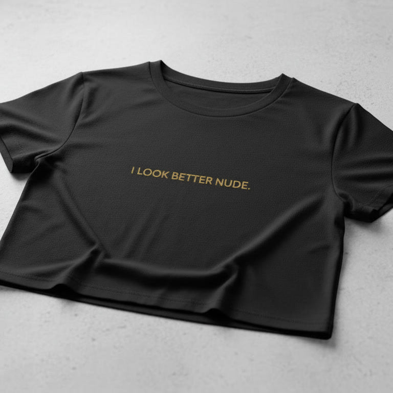 I LOOK BETTER NUDE tee | Crop Top Shirt