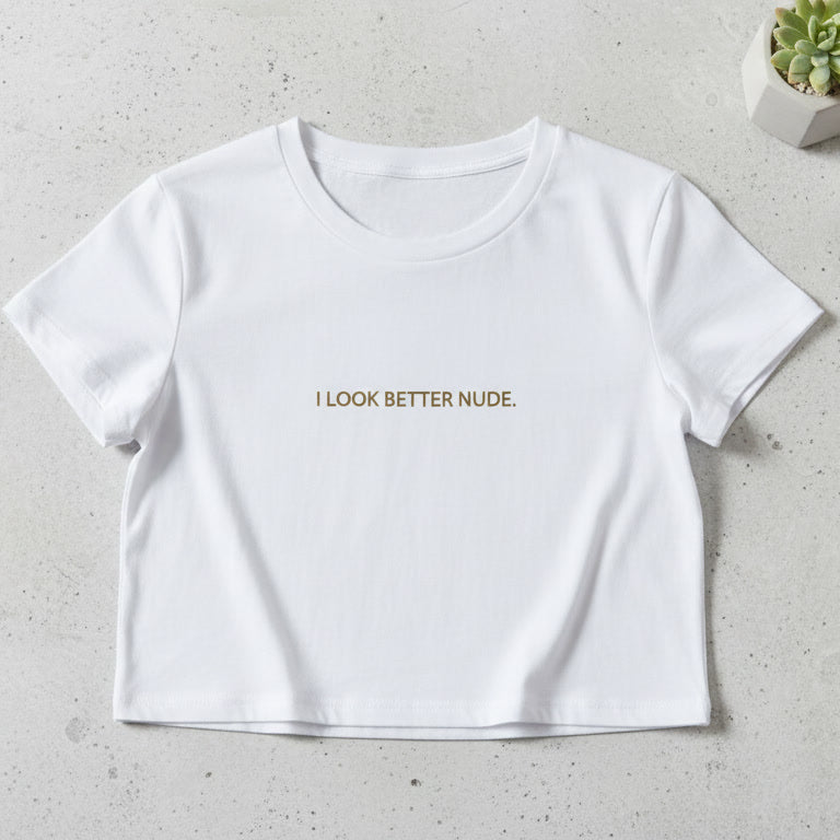 I LOOK BETTER NUDE tee | Crop Top Shirt